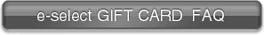 e-select GIFT CARD FAQ